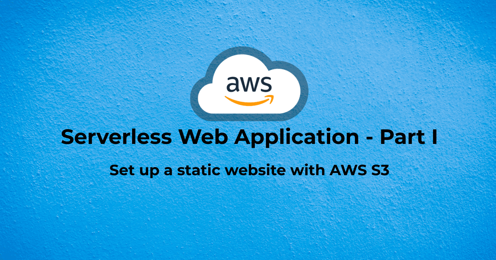 Hosting a Serverless Web Application in AWS - Part I