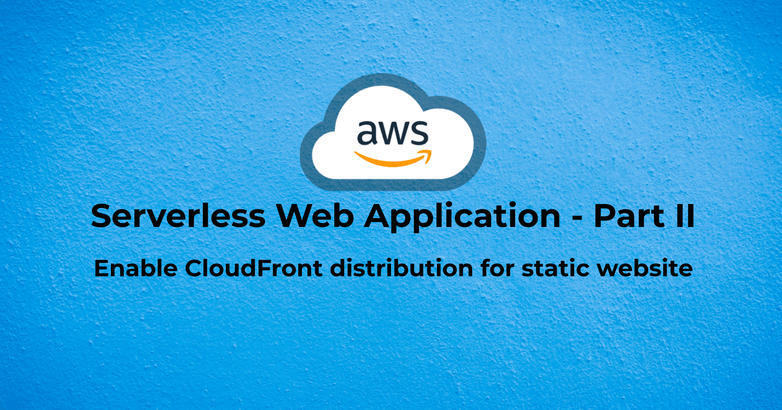 Hosting a Serverless Web Application in AWS - Part II